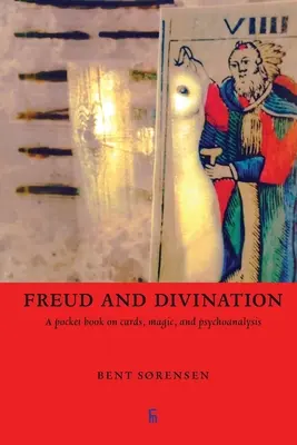 Freud e la divinazione: Un libro tascabile su carte, magia e psicoanalisi - Freud and Divination: A pocket book on cards, magic, and psychoanalysis