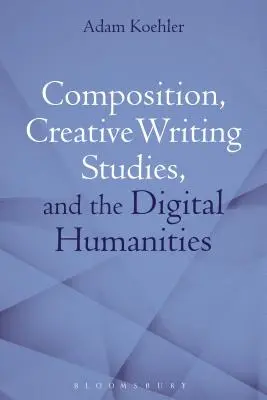 Composizione, studi di scrittura creativa e scienze umane digitali - Composition, Creative Writing Studies, and the Digital Humanities