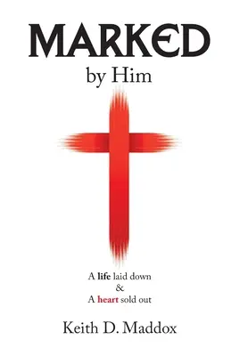 Segnato da Lui: Una vita messa a nudo e un cuore svenduto - Marked by Him: A Life Laid Down & a Heart Sold Out