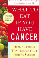 Cosa mangiare se si ha il cancro (rivisto): Cibi curativi che potenziano il sistema immunitario - What to Eat If You Have Cancer (Revised): Healing Foods That Boost Your Immune System
