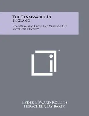 Il Rinascimento in Inghilterra: Prosa e versi non drammatici del XVI secolo - The Renaissance In England: Non-Dramatic Prose And Verse Of The Sixteenth Century