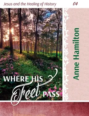 Dove passano i suoi piedi: Gesù e la guarigione della storia 04 - Where His Feet Pass: Jesus and the Healing of History 04