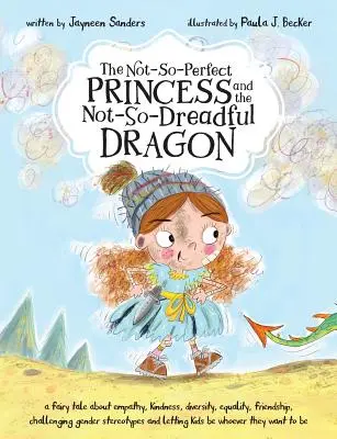 La principessa non perfetta e il drago non terribile: una favola sull'empatia, la gentilezza, la diversità, l'uguaglianza, l'amicizia e la sfida di genere. - The Not-So-Perfect Princess and the Not-So-Dreadful Dragon: a fairy tale about empathy, kindness, diversity, equality, friendship & challenging gender