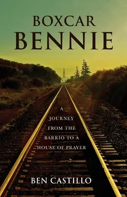 Boxcar Bennie: un viaggio dal barrio alla casa di preghiera - Boxcar Bennie: A Journey from the Barrio to a House of Prayer