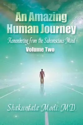 Un incredibile viaggio umano: Ricordare dalla mente subconscia, volume secondo - An Amazing Human Journey: Remembering from the Subconscious Mind, Volume Two
