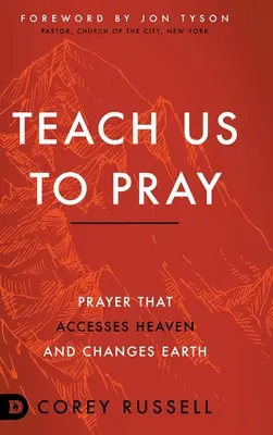 Insegnaci a pregare: La preghiera che accede al cielo e cambia la terra - Teach Us to Pray: Prayer That Accesses Heaven and Changes Earth