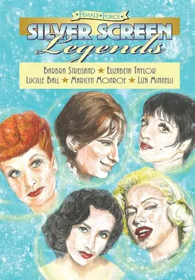 Forza femminile: Leggende del grande schermo: Barbra Streisand, Elizabeth Taylor, Lucille Ball, Marilyn Monroe e Liza Minnelli - Female Force: Silver Screen Legends: Barbra Streisand, Elizabeth Taylor, Lucille Ball, Marilyn Monroe and Liza Minnelli