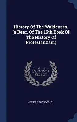 Storia dei Valdesi. (una ristampa del 16° libro della Storia del Protestantesimo) - History of the Waldenses. (a Repr. of the 16th Book of the History of Protestantism)