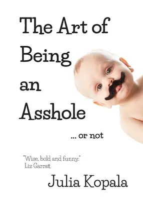 L'arte di essere uno stronzo... o no - The Art of Being an Asshole...or not