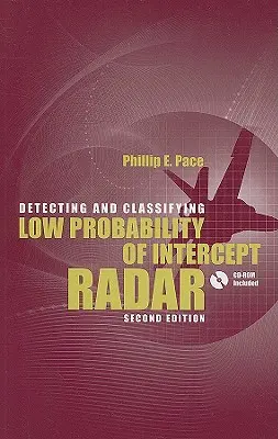 Rilevamento e classificazione di radar a bassa probabilità di intercettazione 2a Ed. [Con CDROM] - Detecting and Classifying Low Probability of Intercept Radar 2nd Ed. [With CDROM]