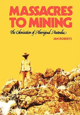 Dai massacri alle miniere: la colonizzazione dell'Australia aborigena - Massacres to Mining: the Colonisation of Aboriginal Australia