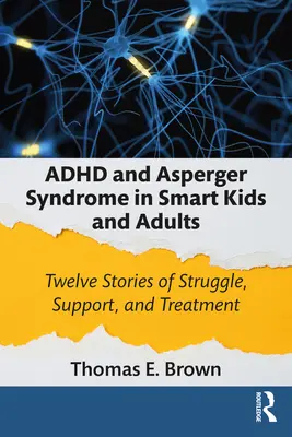 ADHD e sindrome di Asperger in bambini e adulti intelligenti: Dodici storie di lotta, sostegno e trattamento - ADHD and Asperger Syndrome in Smart Kids and Adults: Twelve Stories of Struggle, Support, and Treatment
