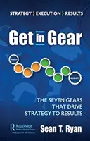 Ingranare la marcia: I sette ingranaggi che guidano la strategia verso i risultati - Get in Gear: The Seven Gears that Drive Strategy to Results