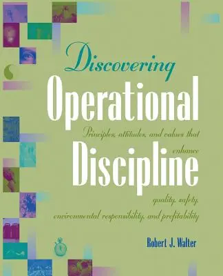 Scoprire la disciplina operativa: Principi, atteggiamenti e valori che migliorano qualità, sicurezza, responsabilità ambientale e redditività - Discovering Operational Discipline: Principles, Attitudes, and Values That Enhance Quality, Safety, Environmental Responsibility, and Profitability