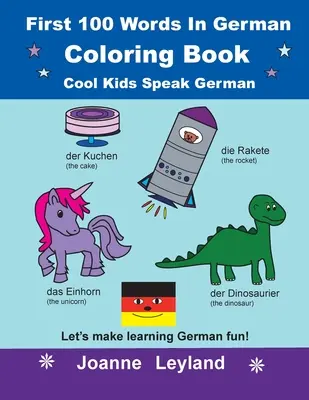 Libro da colorare sulle prime 100 parole in tedesco Cool Kids Speak German: rendiamo divertente l'apprendimento del tedesco! - First 100 Words In German Coloring Book Cool Kids Speak German: Let's make learning German fun!