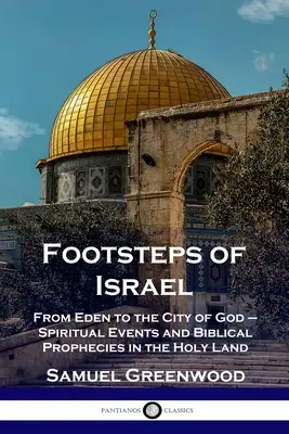 Le orme di Israele: Dall'Eden alla Città di Dio - Eventi spirituali e profezie bibliche in Terra Santa - Footsteps of Israel: From Eden to the City of God - Spiritual Events and Biblical Prophecies in the Holy Land