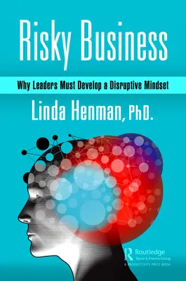 Affari rischiosi: Perché i leader devono sviluppare una mentalità dirompente - Risky Business: Why Leaders Must Develop a Disruptive Mindset