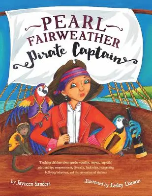 Pearl Fairweather capitano pirata: Insegnare ai bambini l'uguaglianza di genere, il rispetto, l'empowerment, la diversità, la leadership, riconoscere il bullismo - Pearl Fairweather Pirate Captain: Teaching children gender equality, respect, empowerment, diversity, leadership, recognising bullying