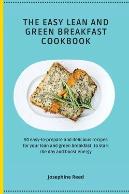 Il libro di ricette per una colazione facile, magra e verde: 50 ricette facili da preparare e deliziose per la vostra colazione magra e verde, per iniziare la giornata e aumentare il consumo di energia. - The Easy Lean and Green Breakfast Cookbook: 50 easy-to-prepare and delicious recipes for your lean and green breakfast, to start the day and boost ene
