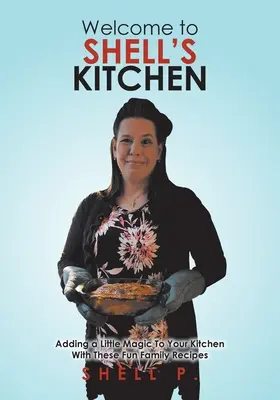 Benvenuti nella cucina di Shell: Aggiungi un po' di magia alla tua cucina con queste divertenti ricette di famiglia - Welcome to Shell's Kitchen: Adding a Little Magic To Your Kitchen With These Fun Family Recipes