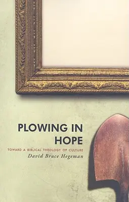 Arare nella speranza: Verso una teologia biblica della cultura - Plowing in Hope: Toward a Biblical Theology of Culture