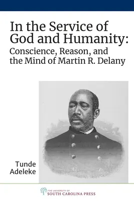 Al servizio di Dio e dell'umanità: La coscienza, la ragione e la mente di Martin R. Delany - In the Service of God and Humanity: Conscience, Reason, and the Mind of Martin R. Delany