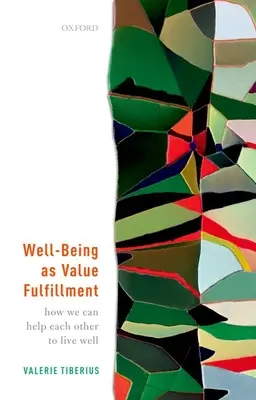 Il benessere come realizzazione del valore: Come possiamo aiutarci a vicenda a vivere bene - Well-Being as Value Fulfillment: How We Can Help Each Other to Live Well