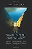 Esilio, apolidia e migrazione: Giocare a scacchi con la storia da Hannah Arendt a Isaiah Berlin - Exile, Statelessness, and Migration: Playing Chess with History from Hannah Arendt to Isaiah Berlin