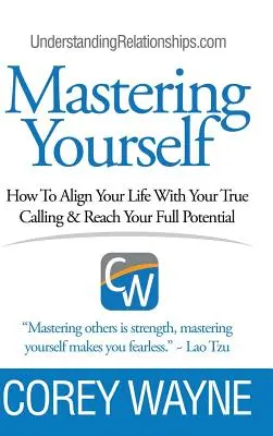 Padroneggiare se stessi, come allineare la propria vita alla vera vocazione e raggiungere il massimo potenziale - Mastering Yourself, How To Align Your Life With Your True Calling & Reach Your Full Potential