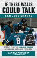 Se questi muri potessero parlare: San Jose Sharks: Storie dal ghiaccio, dallo spogliatoio e dalla tribuna stampa dei San Jose Sharks - If These Walls Could Talk: San Jose Sharks: Stories from the San Jose Sharks Ice, Locker Room, and Press Box