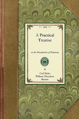 Trattato pratico di profumeria: Comprendente indicazioni per la produzione di tutti i tipi di profumi, polveri per bustine, materiali fumiganti, dentifrici e cosmetici, - Practical Treatise on Perfumery: Comprising Directions for Making All Kinds of Perfumes, Sachet Powders, Fumigating Materials, Dentifices, Cosmetics,