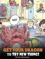 Far provare cose nuove al vostro drago: Aiuta il tuo drago a superare le paure. Una storia carina per insegnare ai bambini ad abbracciare il cambiamento, imparare nuove abilità, provare nuove cose. - Get Your Dragon To Try New Things: Help Your Dragon To Overcome Fears. A Cute Children Story To Teach Kids To Embrace Change, Learn New Skills, Try Ne