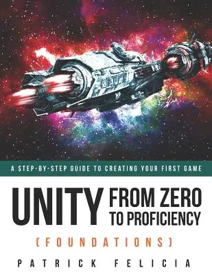 Unity da zero a zero (Foundations): Una guida passo-passo per creare il vostro primo gioco - Unity From Zero to Proficiency (Foundations): A step-by-step guide to creating your first game