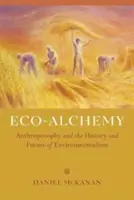 Eco-alchimia: l'antroposofia e la storia e il futuro dell'ambientalismo - Eco-Alchemy: Anthroposophy and the History and Future of Environmentalism