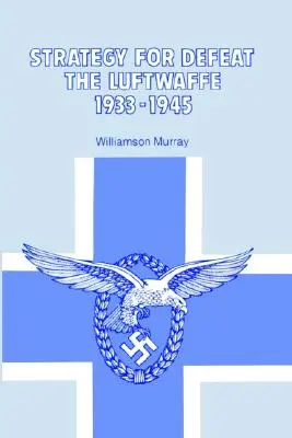 Strategia per sconfiggere la Luftwaffe 1933-1945 - Strategy for Defeat the Luftwaffe 1933 - 1945