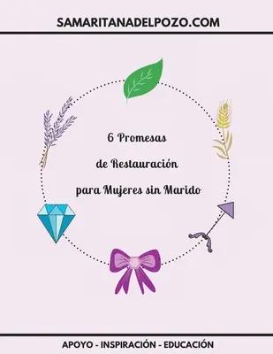 6 Promesse di Restaurazione per le donne senza marito: Studio bblico per le divorziate, le vergini e le madri solitarie - 6 Promesas de Restauracin para mujeres sin marido: Estudio bblico para divorciadas, viudas y madres solteras