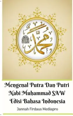 Mengenal Putra Dan Putri Nabi Muhammad SAW Edizione Bahasa Indonesia - Mengenal Putra Dan Putri Nabi Muhammad SAW Edisi Bahasa Indonesia
