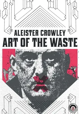 Aleister Crowley: L'arte dello spreco - Aleister Crowley: Art of the Waste