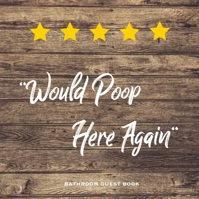 Libro degli ospiti del bagno: “Farei di nuovo la cacca qui”: Regalo divertente per il bagno, gag per riscaldare la casa, libro degli ospiti per la nuova casa, diario - Would Poop Here Again, Bathroom Guest Book: Funny Restroom Gift, House Warming Gag, New Home Guestbook For Guests, Journal