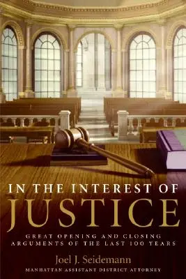 Nell'interesse della giustizia: Le grandi arringhe iniziali e finali degli ultimi 100 anni - In the Interest of Justice: Great Opening and Closing Arguments of the Last 100 Years