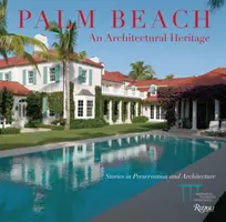 Palm Beach: Un patrimonio architettonico: Storie di conservazione e architettura - Palm Beach: An Architectural Heritage: Stories in Preservation and Architecture