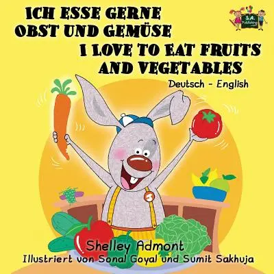 Ich esse gerne Obst und Gemse Amo mangiare frutta e verdura: Edizione bilingue tedesco-inglese - Ich esse gerne Obst und Gemse I Love to Eat Fruits and Vegetables: German English Bilingual Edition