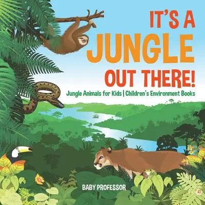 C'è una giungla là fuori! - Animali della giungla per bambini - Libri sull'ambiente per bambini - It's a Jungle Out There! - Jungle Animals for Kids - Children's Environment Books