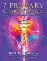 Il sistema dei 7 chakra primari: Guida illustrata ai 7 chakra primari - 7 Primary Chakra System: An Illustrated Guide to the 7 Primary Chakras