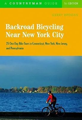 Bicicletta su strada vicino a New York: 25 tour in bicicletta di un giorno in Connecticut, New York, New Jersey e Pennsylvania - Backroad Bicycling Near New York City: 25 One-Day Bike Tours in Connecticut, New York, New Jersey, and Pennsylvania