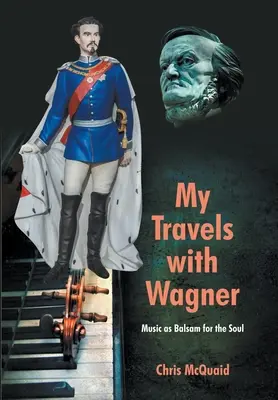 I miei viaggi con Wagner: La musica come balsamo per l'anima - My Travels with Wagner: Music As Balsam for the Soul