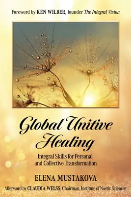 Guarigione unitiva globale: Abilità integrali per la trasformazione personale e collettiva - Global Unitive Healing: Integral Skills for Personal and Collective Transformation