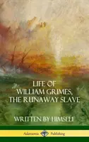 Vita di William Grimes, lo schiavo fuggitivo: Scritto da lui stesso (Biografia della schiavitù) (copertina rigida) - Life of William Grimes, the Runaway Slave: Written by Himself (Slavery Biography) (Hardcover)
