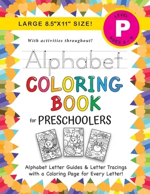 Libro dell'alfabeto da colorare per bambini in età prescolare: (4-5 anni) Guide alle lettere ABC, ricalco delle lettere, attività da colorare e molto altro! - Alphabet Coloring Book for Preschoolers: (Ages 4-5) ABC Letter Guides, Letter Tracing, Coloring, Activities, and More!