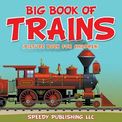 Il grande libro dei treni (libro illustrato per bambini) - Big Book Of Trains (Picture Book For Children)